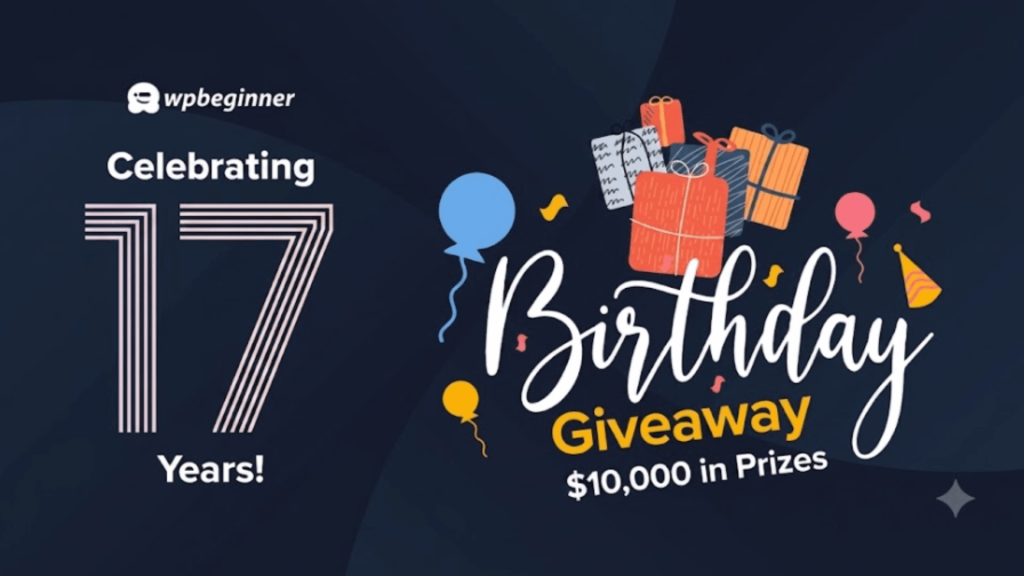 WPBeginner Turns 17 - We're Doing a Giveaway ($10,000 in Prizes)