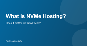 What is NVMe hosting and does it matter for WordPress
